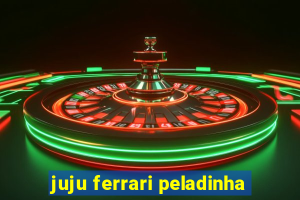 juju ferrari peladinha
